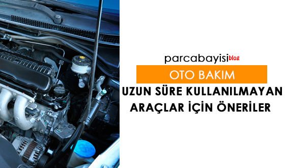 Uzun Süre Kullanılmayan Araçlar İçin Öneriler