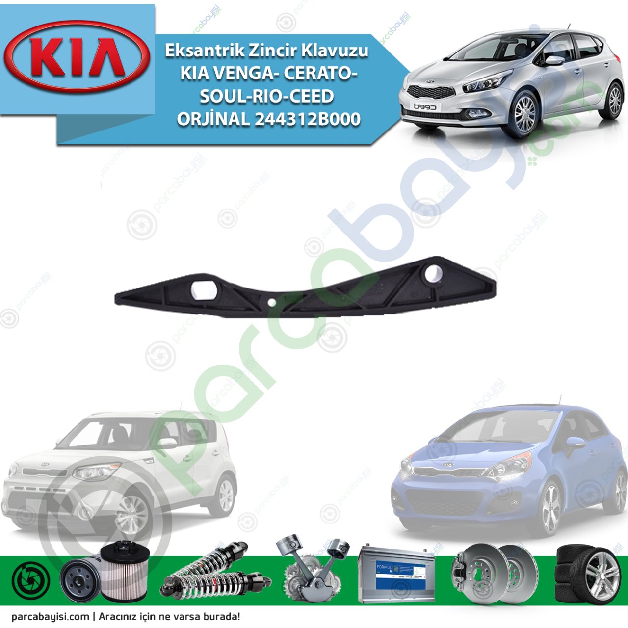 Eksantrik Zincir Klavuzu Kia Venga-Cerato-Soul-Rio-Ceed Orijinal | 244312B000